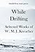While Drifting: Selected Works of W. M. J. Kreucher (The McMichael Trilogy)