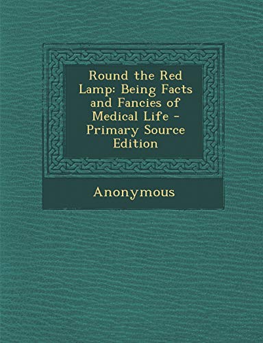 Round the Red Lamp: Being Facts and Fancies of Medical Life - Primary Source Edition