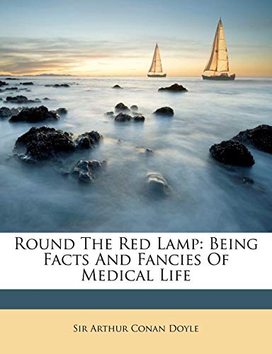 Round The Red Lamp: Being Facts And Fancies Of Medical Life