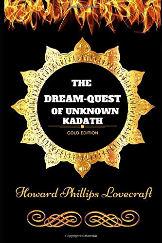 The Dream-Quest of Unknown Kadath: By Howard Phillips Lovecraft - Illustrated