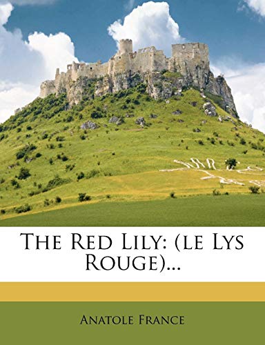 The Red Lily: (le Lys Rouge)...