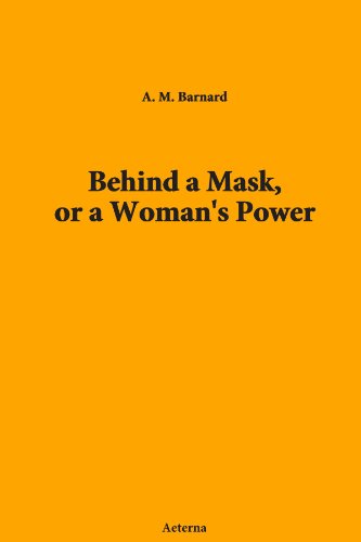 Behind a Mask; or, a Woman's Power