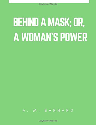 Behind a Mask; or, a Woman's Power