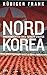 Nordkorea: Innenansichten eines totalen Staates