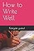 How to Write Well