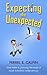 Expecting the Unexpected: One Man's Journey Through a Most Eventful Pregnancy