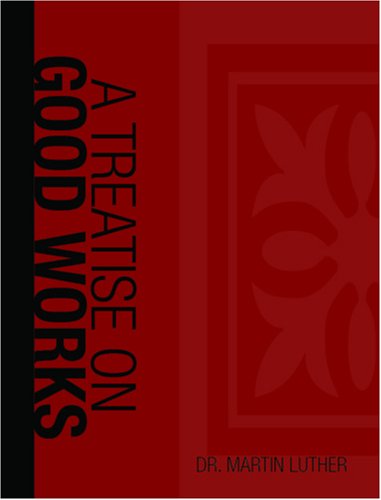 A Treatise on Good Works