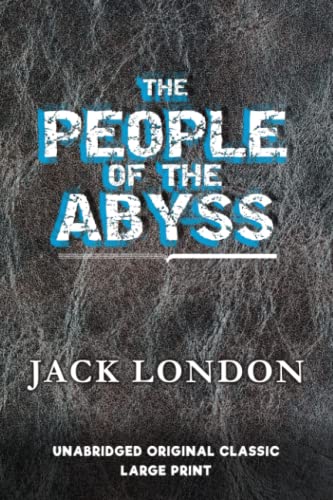 THE PEOPLE OF THE ABYSS: UNABRIDGED ORIGINAL CLASSIC - LARGE PRINT
