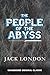 THE PEOPLE OF THE ABYSS: UNABRIDGED ORIGINAL CLASSIC