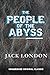 THE PEOPLE OF THE ABYSS: UNABRIDGED ORIGINAL CLASSIC