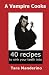 A Vampire Cooks: 40 Recipes to Sink Your Teeth Into
