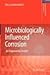 Microbiologically Influenced Corrosion