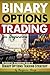 Binary Options Trading for Beginners: An Essential Introductory Guide to Binary Options Trading Strategy - ( How to Trade Binary Options )