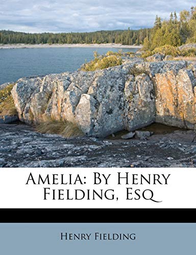 Amelia: By Henry Fielding, Esq