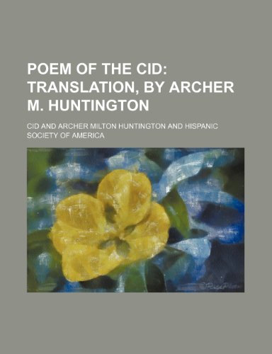Poem of the Cid; Translation, by Archer M. Huntington