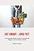 EAT SMART - LOSE FAT!: The Science-Based Guide To Sustained Weight Loss & Vibrant Health