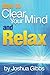 How to Clear Your Mind and Relax: An Essential Guide to Mind Relaxation Techniques for Anxiety -