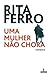 Uma Mulher não Chora (Portuguese Edition)