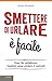 Smettere di urlare è facile: Come Far Collaborare I Bambini Senza Perdere Il Controllo (Italian Edition)