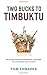 Two Bucks to Timbuktu: The Ultimate Guide to Extraordinary Adventures with an Ordinary Bank Account
