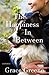 The Happiness In Between (Single Title Novels by Grace Greene)