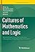 Cultures of Mathematics and Logic: Selected Papers from the Conference in Guangzhou, China, November 9-12, 2012 (Trends in the History of Science)