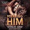 Breaking Him by Sherilee Gray