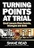Turning Points at Trial: Great Lawyers Share Secrets, Strategies and Skills