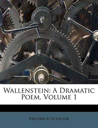 Wallenstein: A Dramatic Poem; Volume 1
