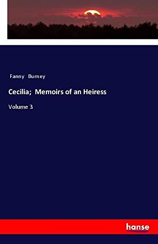 Cecilia; Memoirs of an Heiress: Volume 3