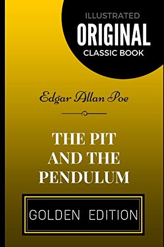 The Pit and the Pendulum: By Edgar Allan Poe - Illustrated
