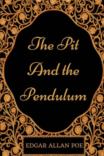 The Pit and the Pendulum: By Edgar Allan Poe - Illustrated