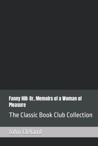 Fanny Hill: Or, Memoirs of a Woman of Pleasure: The Classic Book Club Collection