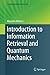 Introduction to Information Retrieval and Quantum Mechanics (The Information Retrieval Series, 35)
