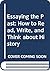 Essaying the Past: How to Read, Write, and Think about History