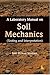 A Laboratory Manual on Soil Mechanics: Testing and Interpretation