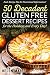 50 Decadent Gluten Free Desserts for the Holidays and Every Day! by Helen Marie