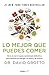 Lo Mejor Que Puedes Comer / The Best Things You Can Eat (Spanish Edition)