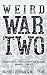 Weird War Two: Strange Facts and Tales from the World's Weirdest Conflict
