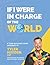 If I Were in Charge of the ...
