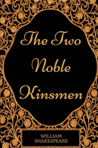 The Two Noble Kinsmen: By William Shakespeare - Illustrated