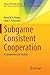 Subgame Consistent Cooperation: A Comprehensive Treatise (Theory and Decision Library C, 47)