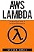 AWS Lambda: The Quick Start Guide To Serverless Microservices (AWS Lambda, AWS Lambda For Beginners, Serverless Microservices)