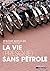 La vie (presque) sans pétrole