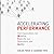 Accelerating Performance: How Organizations Can Mobilize, Execute, and Transform with Agility