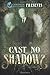 Curiosity Quills Presents: Cast No Shadows