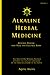 Alkaline Herbal Medicine: Reverse Disease and Heal the Electric Body (Alkaline Plant Based Series)