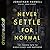 Never Settle for Normal: The Proven Path to Significance and Happiness