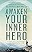 Awaken Your Inner Hero: 7 Steps to a Successful and Meaningful Life