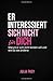 Er Interessiert Sich Nicht Fur Dich: Warum Er Sich Nicht Binden Will Und Wie Du Das Änderst - Mach Schluss Mit Spielchen (German Edition)
